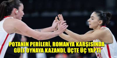 Potanın perileri, Romanya karşısında güle oynaya kazandı, üçte üç yaptı