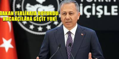 Bakan Yerlikaya duyurdu: Kaçakçılara geçit yok!