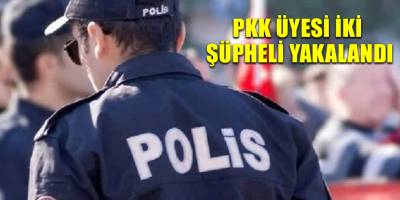 PKK üyesi iki şüpheli yakalandı