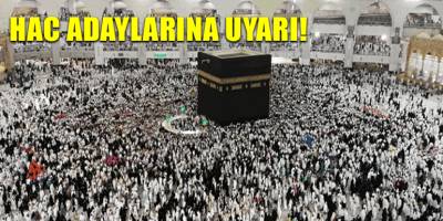 Hac adaylarına uyarı!