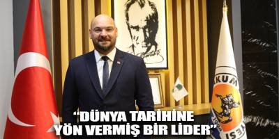 “Dünya tarihine yön vermiş bir lider”