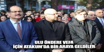 Ulu Öndere vefa için Atakum’da bir araya geldiler