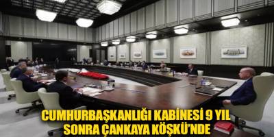 Cumhurbaşkanlığı Kabinesi 9 yıl sonra Çankaya Köşkü’nde