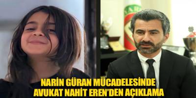 Narin Güran mücadelesinde Avukat Nahit Eren’den açıklama