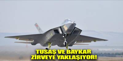 TUSAŞ ve Baykar zirveye yaklaşıyor!