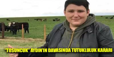 “Tosuncuk” Aydın’ın davasında tutukluluk kararı