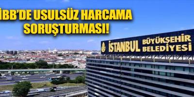 İBB’de usulsüz harcama soruşturması!