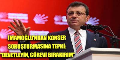 İmamoğlu’ndan konser soruşturmasına tepki: “Denetleyin, görevi bırakırım”