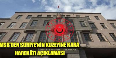 MSB’den Suriye’nin kuzeyine kara harekâtı açıklaması