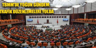 TBMM’de yoğun gündem: trafik düzenlemeleri yolda
