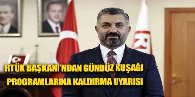 RTÜK Başkanı’ndan gündüz kuşağı programlarına kaldırma uyarısı