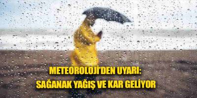 Meteoroloji’den uyarı: Sağanak yağış ve kar geliyor