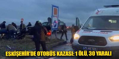 Eskişehir’de otobüs kazası: 1 ölü, 30 yaralı