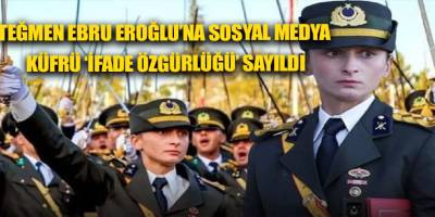 Teğmen Ebru Eroğlu’na sosyal medya küfrü ‘ifade özgürlüğü’ sayıldı