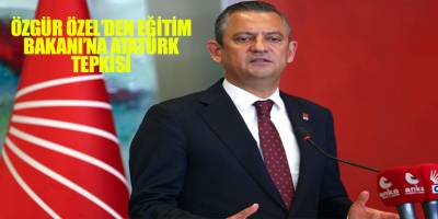 Özgür Özel’den Eğitim Bakanı’na Atatürk tepkisi