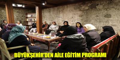 BÜYÜKŞEHİR’DEN AİLE EĞİTİM PROGRAMI