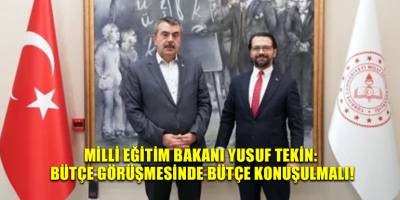 Milli Eğitim Bakanı Yusuf Tekin: Bütçe görüşmesinde bütçe konuşulmalı!