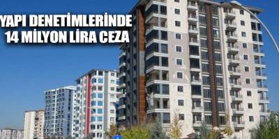 Yapı denetimlerinde 14 milyon lira ceza