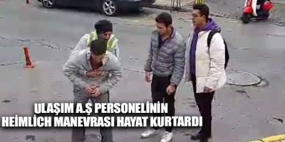 Ulaşım A.Ş personelinin Heimlich manevrası hayat kurtardı