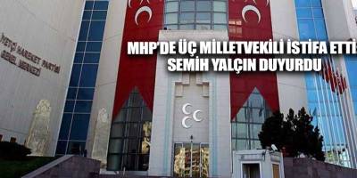 MHP’de üç milletvekili istifa etti: Semih Yalçın duyurdu