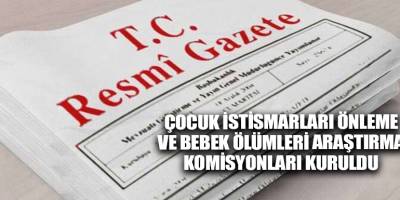 Çocuk istismarları önleme ve bebek ölümleri araştırma komisyonları kuruldu