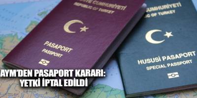 AYM’den pasaport kararı: yetki iptal edildi