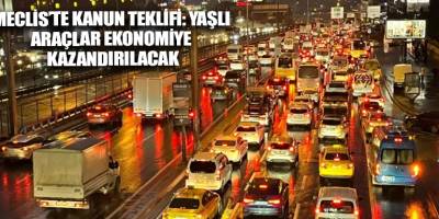 Meclis’te kanun teklifi: Yaşlı araçlar ekonomiye kazandırılacak