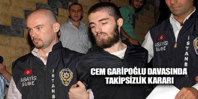 Cem Garipoğlu davasında takipsizlik kararı