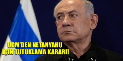 UCM’den Netanyahu için tutuklama kararı!