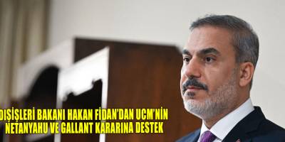Dışişleri Bakanı Hakan Fidan’dan UCM’nin Netanyahu ve Gallant kararına destek