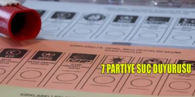 7 Partiye suç duyurusu
