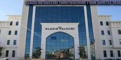 Elazığ’da gösteri yürüyüşlerine 7 gün süreyle yasak