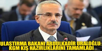 Ulaştırma Bakanı Abdulkadir Uraloğlu: KGM kış hazırlıklarını tamamladı