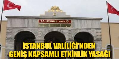 İstanbul Valiliği’nden geniş kapsamlı etkinlik yasağı