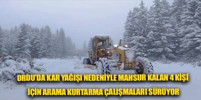 Ordu’da kar yağışı nedeniyle mahsur kalan 4 kişi için arama kurtarma çalışmaları sürüyor