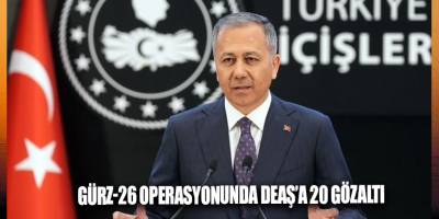 Gürz-26 operasyonunda DEAŞ’a 20 gözaltı
