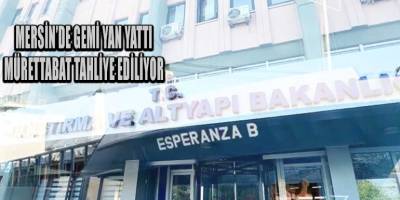 Mersin’de gemi yan yattı: Mürettabat tahliye ediliyor