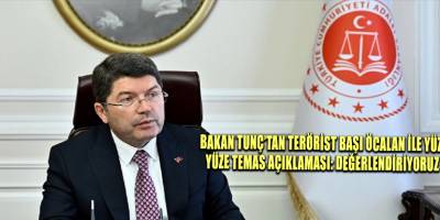 Bakan Tunç’tan terörist başı Öcalan ile yüz yüze temas açıklaması: Değerlendiriyoruz
