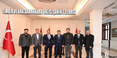 TİMBİR ve BHA’dan Ankara Valisi Şahin’e ziyaret