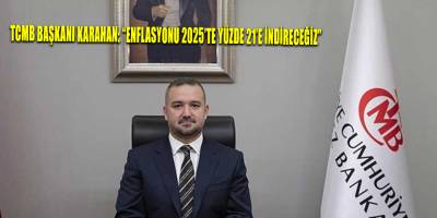 TCMB Başkanı Karahan: “Enflasyonu 2025’te yüzde 21’e indireceğiz”