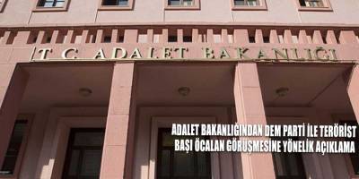 Adalet Bakanlığından DEM Parti ile terörist başı Öcalan görüşmesine yönelik açıklama