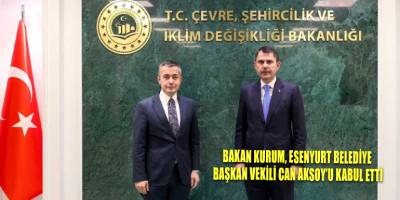 Bakan Kurum, Esenyurt Belediye Başkan Vekili Can Aksoy’u kabul etti