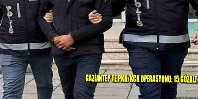 Gaziantep’te PKK/KCK operasyonu: 15 gözaltı