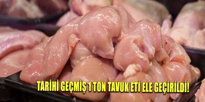 Tarihi geçmiş 1 ton tavuk eti ele geçirildi!