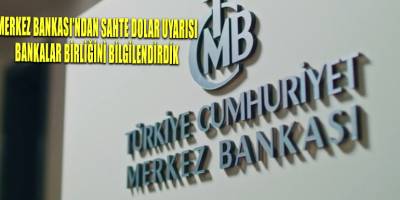 Merkez Bankası’ndan sahte dolar uyarısı: Bankalar Birliğini bilgilendirdik