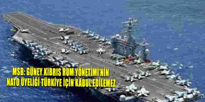 MSB: Güney Kıbrıs Rum Yönetimi’nin NATO üyeliği Türkiye için kabul edilemez