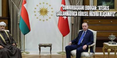 Cumhurbaşkanı Erdoğan: “Ateşkes sağlanmadıkça küresel huzura ulaşamayız”