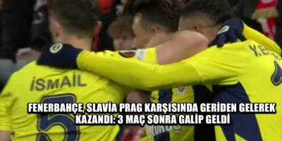 Fenerbahçe, Slavia Prag karşısında geriden gelerek kazandı: 3 maç sonra galip geldi