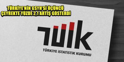 Türkiye’nin GSYH’si üçüncü çeyrekte yüzde 2,1 artış gösterdi