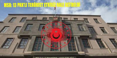 MSB: 13 PKK’lı terörist etkisiz hale getirildi